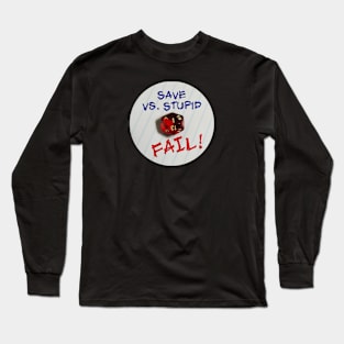 Save vs. Stupid --- FAIL! Long Sleeve T-Shirt